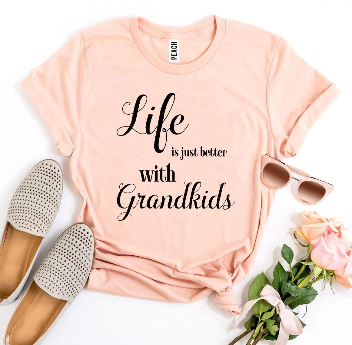 Life Is Just Better With Grandkids T-shirt - Styles for everyone