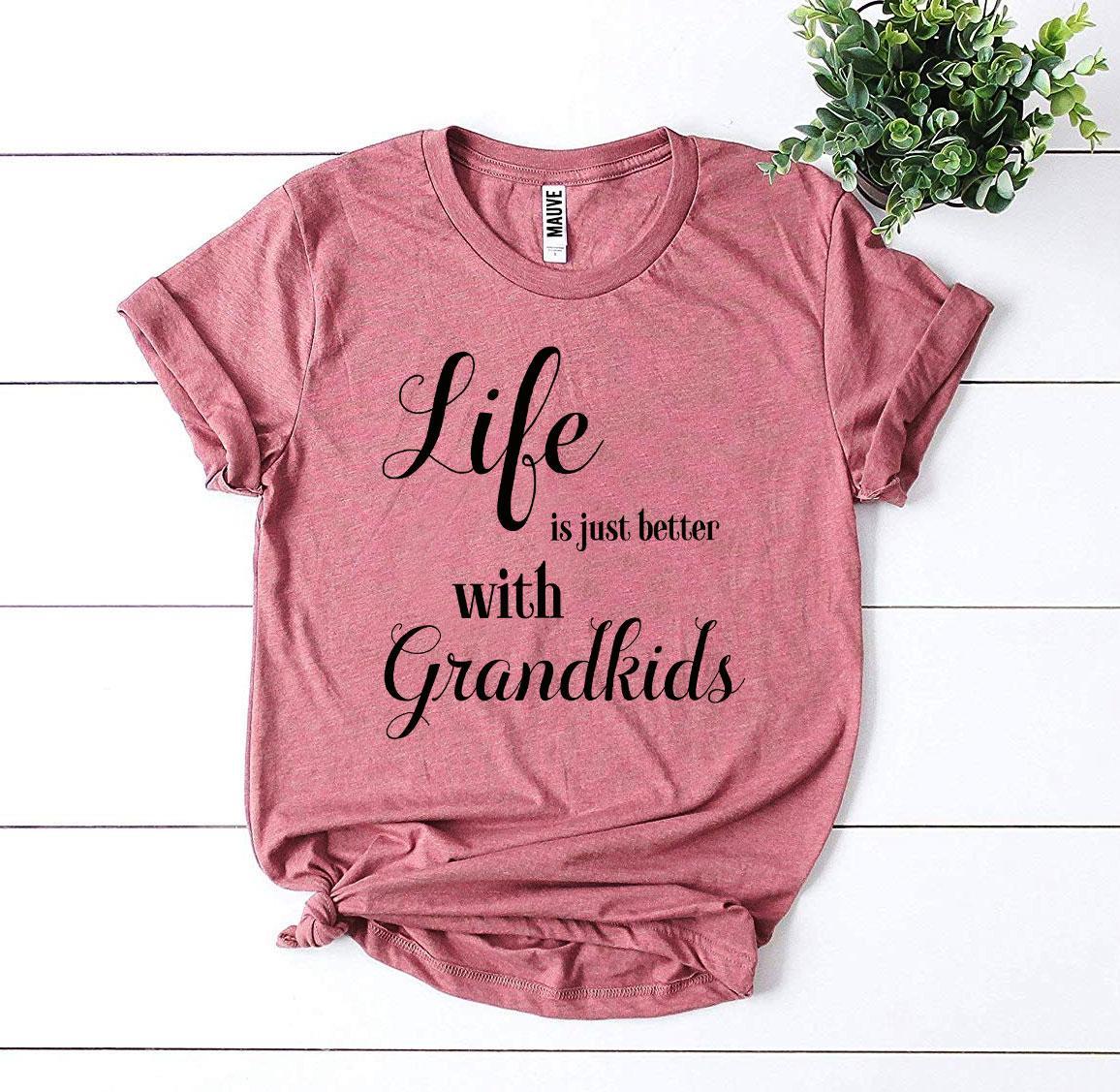 Life Is Just Better With Grandkids T-shirt - Styles for everyone