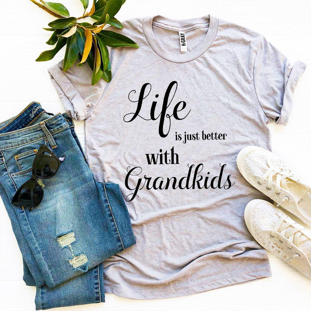 Life Is Just Better With Grandkids T-shirt - Styles for everyone