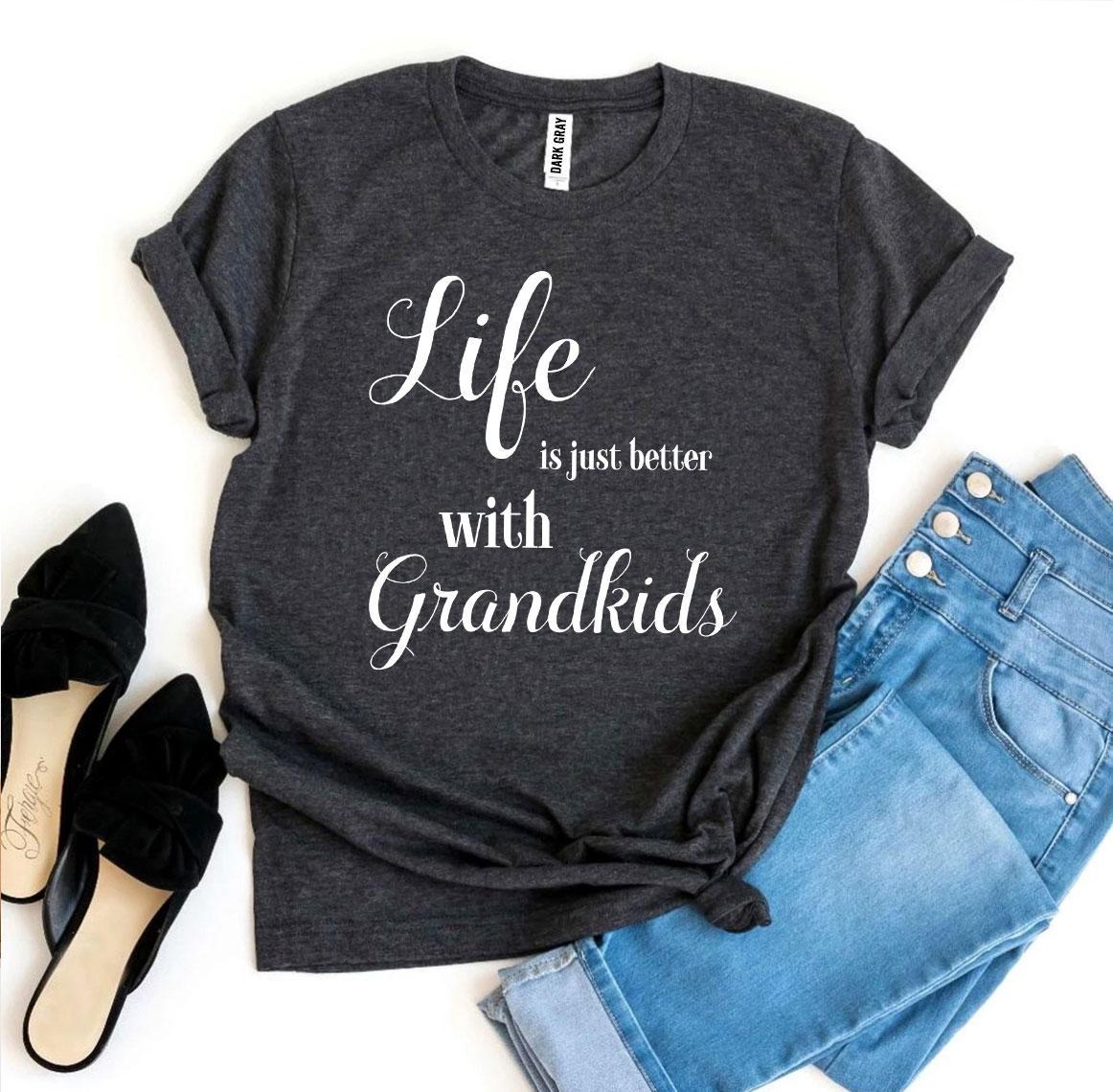Life Is Just Better With Grandkids T-shirt - Styles for everyone