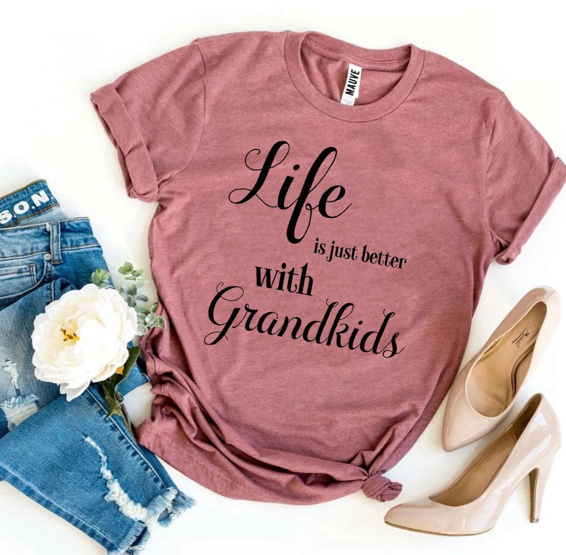 Life Is Just Better With Grandkids T-shirt - Styles for everyone