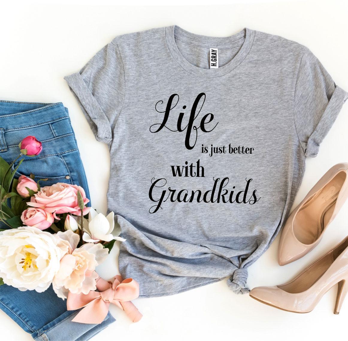 Life Is Just Better With Grandkids T-shirt - Styles for everyone